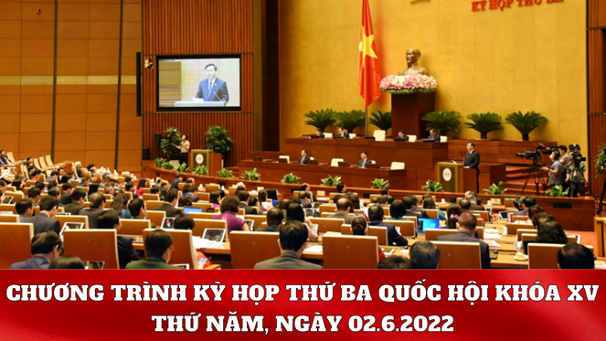 Kỳ họp thứ Ba, Quốc hội Khóa XV: Chương trình làm việc ngày 02.6.2022