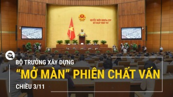 Trực tiếp: Bộ trưởng Bộ Xây dựng “mở màn” phiên chất vấn chiều 3/11
