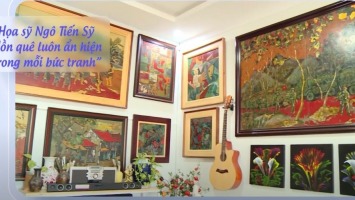 Họa sỹ Ngô Tiến Sỹ - Hồn quê luôn ẩn hiện trong mỗi bức tranh