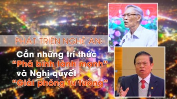 Phát triển Nghệ An: Cần những trí thức "Phá bĩnh lành mạnh" và Nghị quyết "Giải phóng tư tưởng"