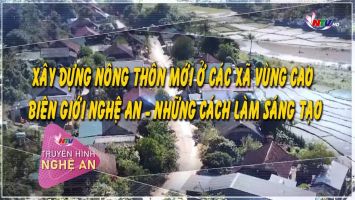 Xây dựng nông thôn mới ở các xã vùng cao biên giới Nghệ An - những cách làm sáng tạo