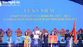 Trọng thể kỷ niệm 10 năm thành lập thị xã Hoàng Mai, công bố hoàn thành nhiệm vụ xây dựng nông thôn mới