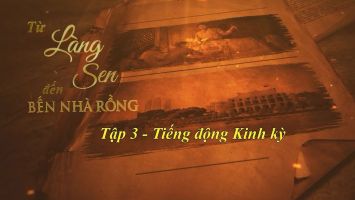 Tập 3: Tiếng động Kinh kỳ | Từ Làng Sen đến Bến Nhà Rồng