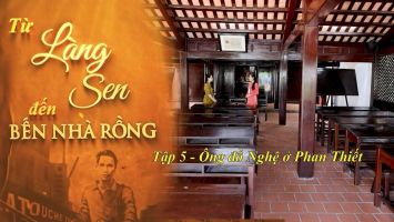 Tập 5: Ông đồ Nghệ ở Phan Thiết | Từ Làng Sen đến Bến Nhà Rồng