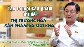 Tạo ra một sản phẩm thì dễ, thị trường hóa sản phẩm đó mới khó