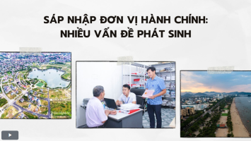 Sáp nhập đơn vị hành chính: Nhiều vấn đề cần sớm giải quyết