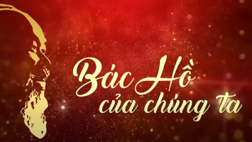 Phim tài liệu: Bác Hồ của chúng ta