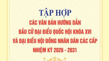 Tập hợp các văn bản hướng dẫn bầu cử Đại biểu Quốc hội khoá XVI và Đại biểu Hội đồng nhân dân các cấp nhiệm kỳ 2026 - 2031