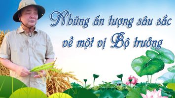 Những ấn tượng sâu sắc về một vị Bộ trưởng