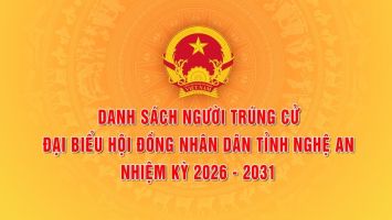 Nghệ An công bố danh sách người trúng cử đại biểu HĐND tỉnh Nghệ An nhiệm kỳ 2026 - 2031
