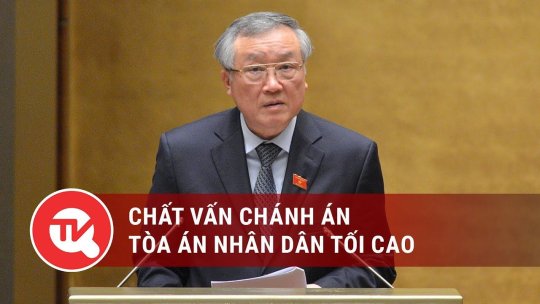 [Trực tiếp] Chất vấn Chánh án Tòa án nhân dân tối cao Nguyễn Hòa Bình