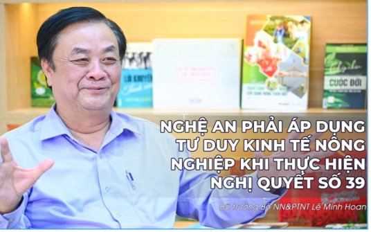 Bộ trưởng Bộ NN&PTNT Lê Minh Hoan: Nghệ An phải áp dụng tư duy kinh tế nông nghiệp khi thực hiện Nghị quyết số 39 (P2)
