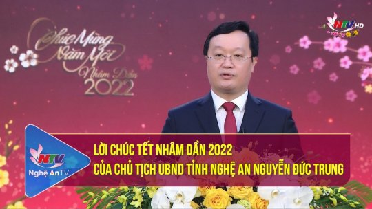 Lời chúc Tết Nhâm Dần 2022 của Chủ tịch UBND tỉnh Nghệ An Nguyễn Đức Trung